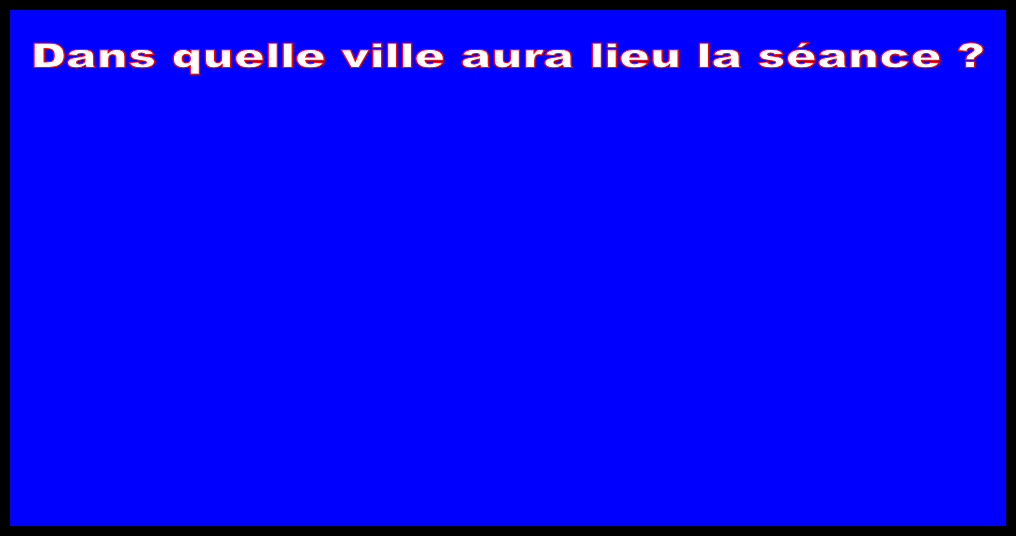Dans quelle ville aura lieu la séance ?